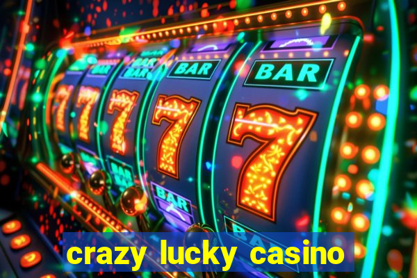 crazy lucky casino