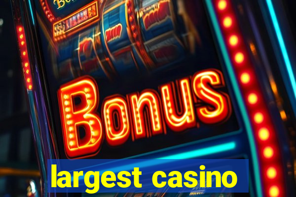 largest casino