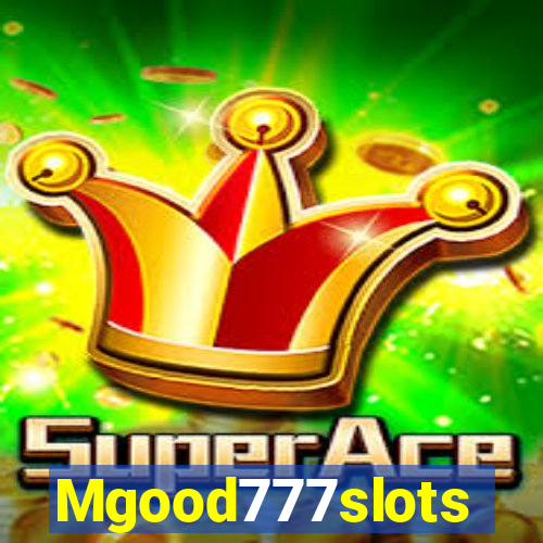 Mgood777slots