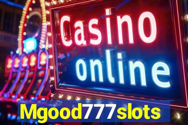 Mgood777slots