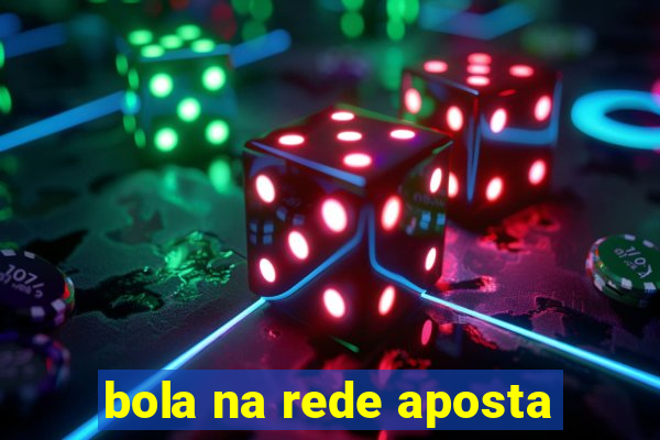 bola na rede aposta