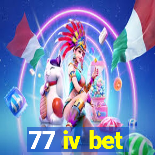 77 iv bet