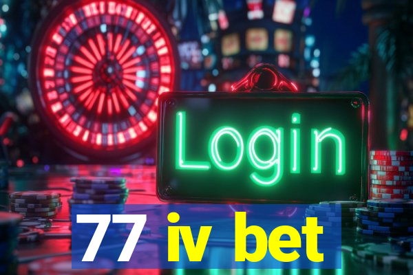 77 iv bet