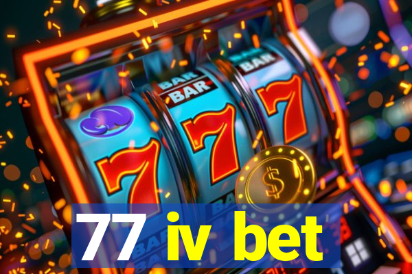 77 iv bet