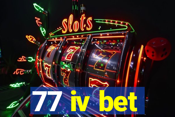 77 iv bet