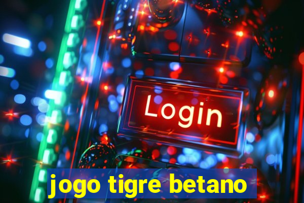 jogo tigre betano