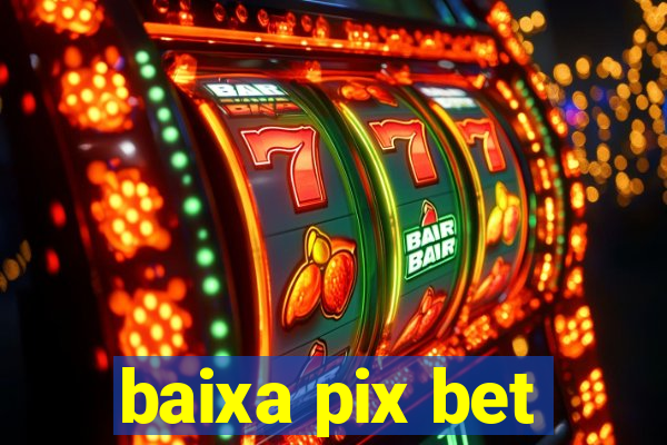 baixa pix bet