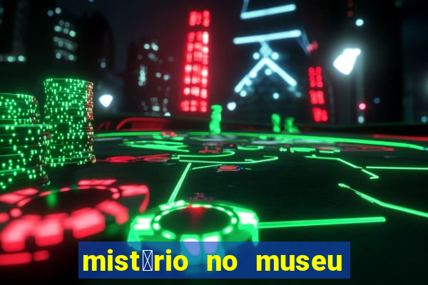 mist茅rio no museu imperial pdf gr谩tis mist茅rio