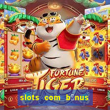 slots com b么nus gr谩tis no cadastro