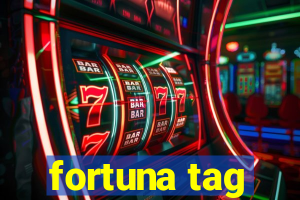 fortuna tag