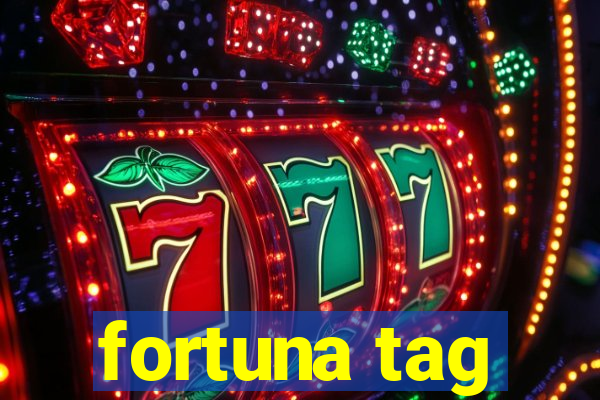 fortuna tag