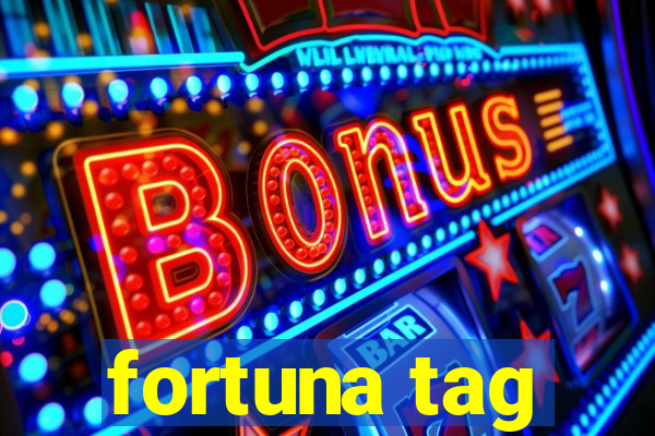 fortuna tag