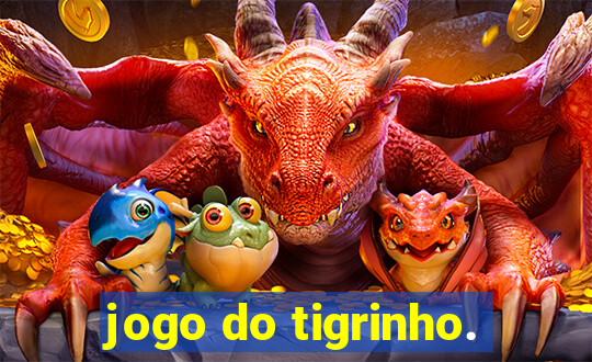 jogo do tigrinho.