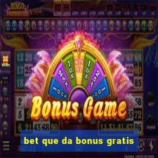 bet que da bonus gratis