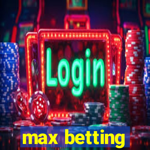 max betting