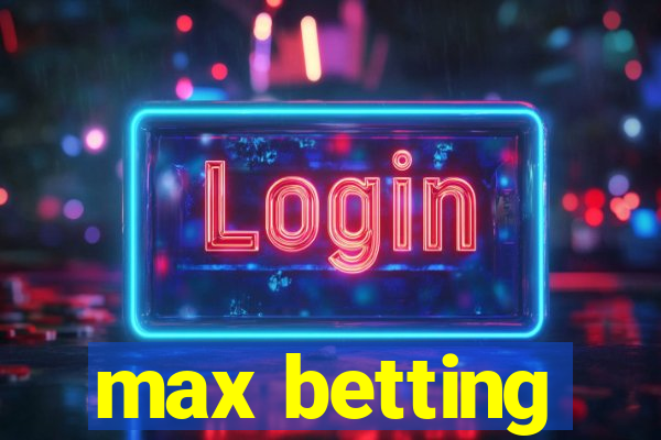 max betting