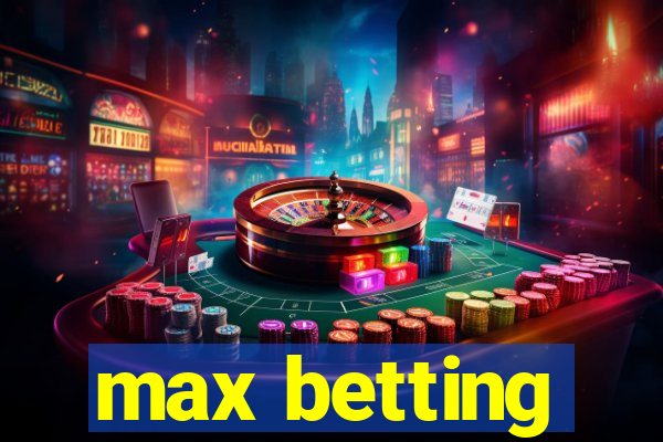 max betting