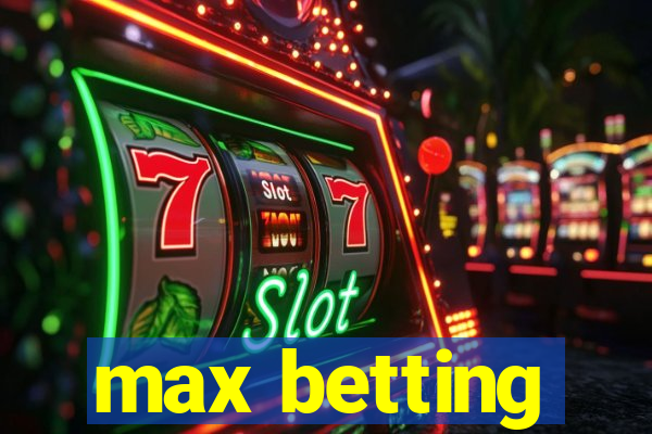 max betting