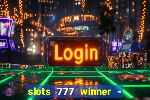 slots 777 winner - casino game