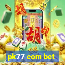 pk77 com bet