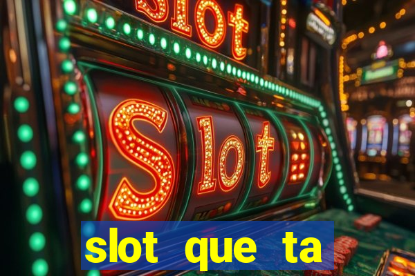 slot que ta pagando agora