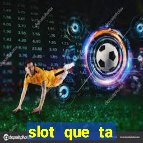 slot que ta pagando agora