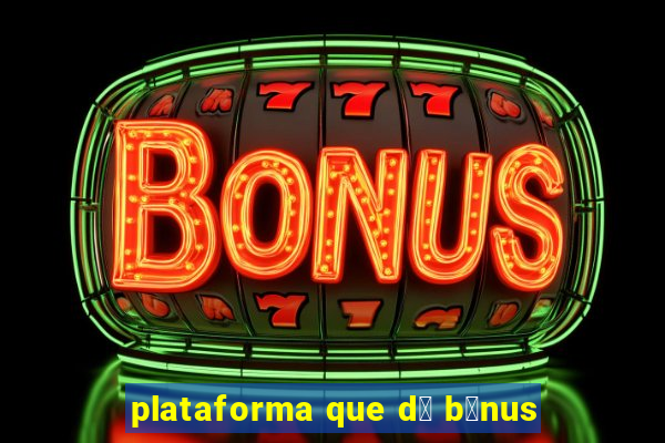 plataforma que d谩 b么nus