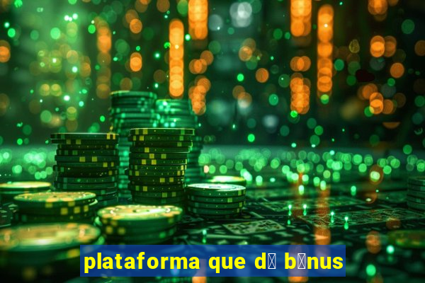 plataforma que d谩 b么nus