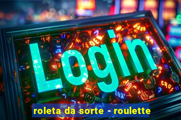 roleta da sorte - roulette