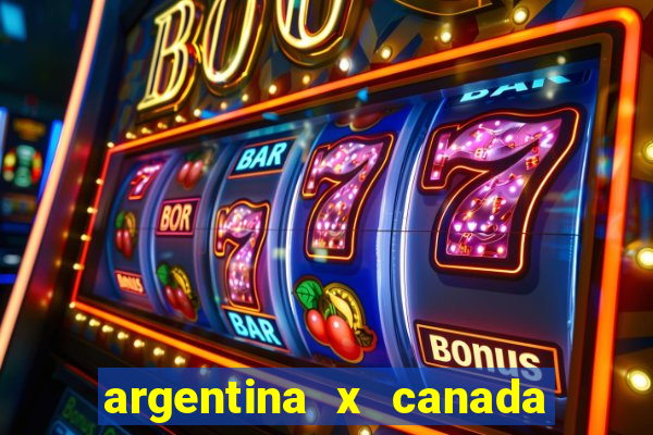 argentina x canada ao vivo