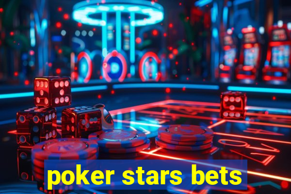 poker stars bets