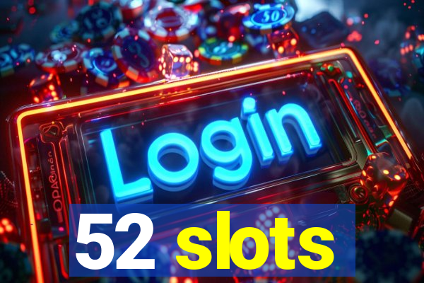 52 slots