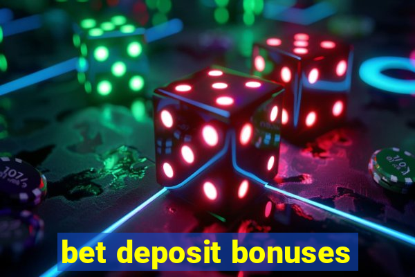 bet deposit bonuses