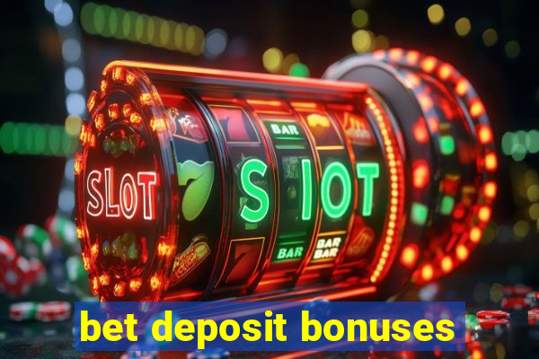 bet deposit bonuses