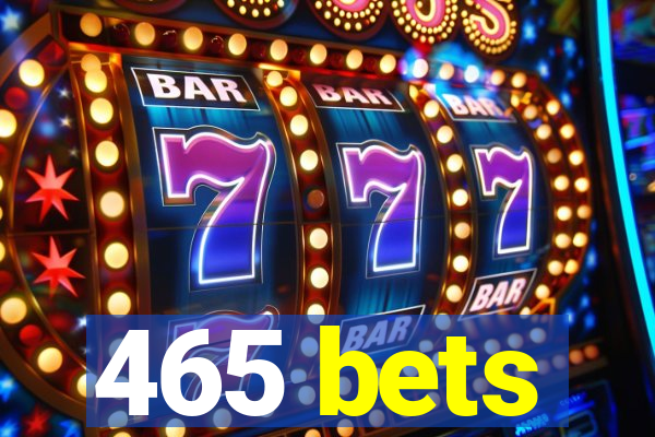 465 bets