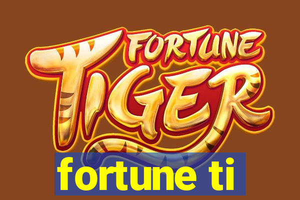 fortune ti