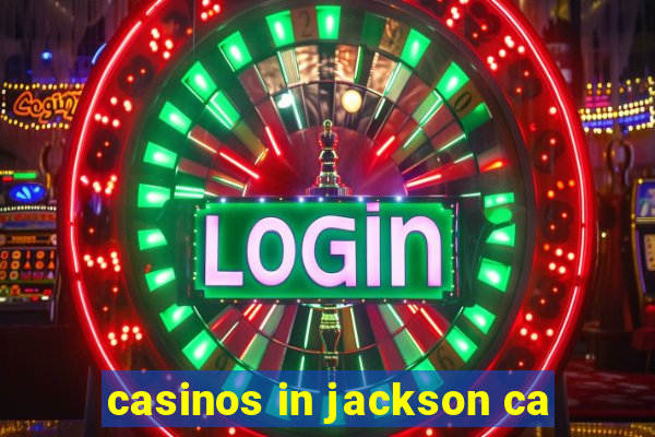 casinos in jackson ca