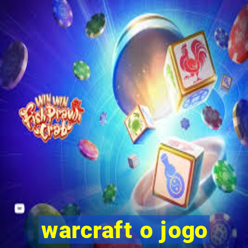 warcraft o jogo