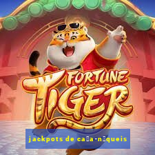 jackpots de ca莽a-n铆queis