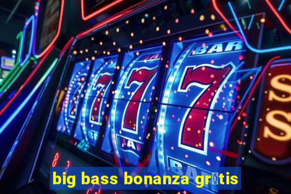 big bass bonanza gr谩tis