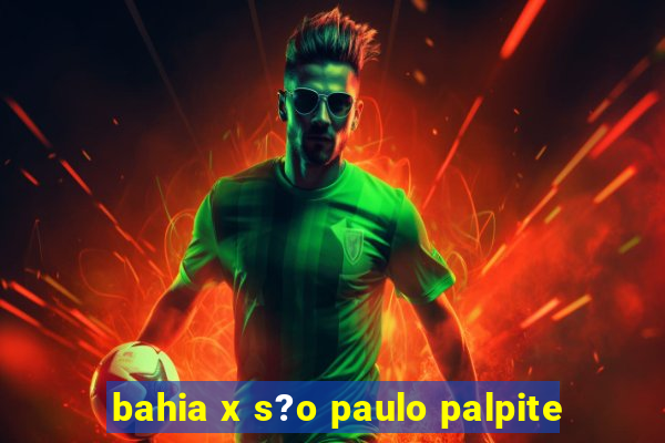 bahia x s?o paulo palpite