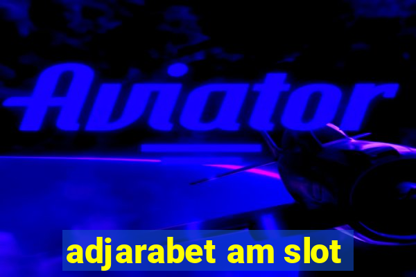 adjarabet am slot