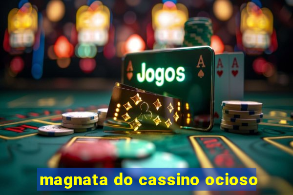 magnata do cassino ocioso