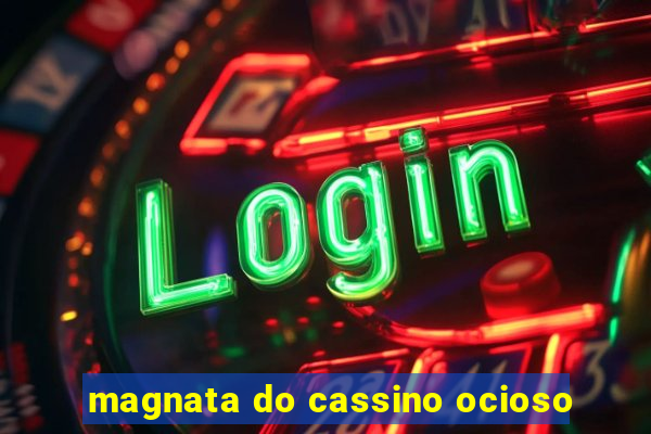 magnata do cassino ocioso