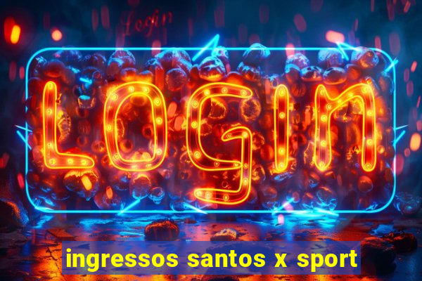 ingressos santos x sport