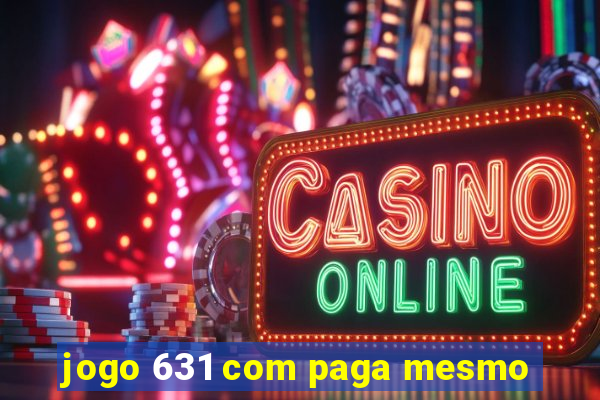 jogo 631 com paga mesmo