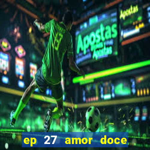 ep 27 amor doce castiel respostas