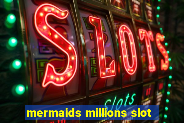 mermaids millions slot