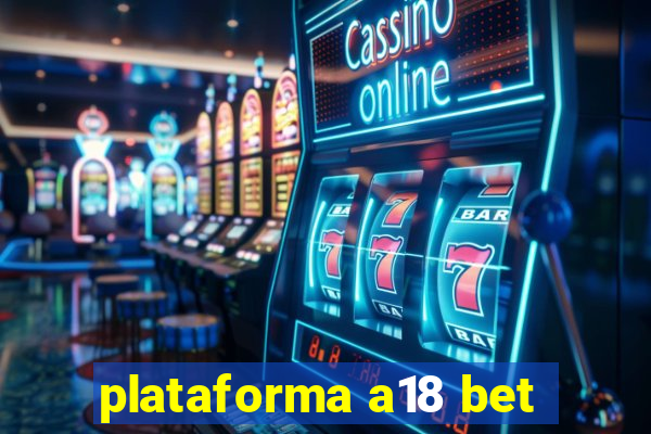 plataforma a18 bet