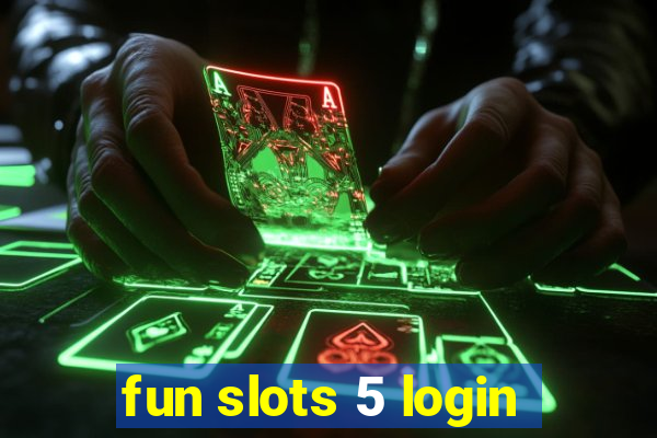 fun slots 5 login